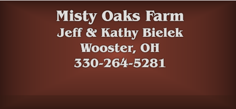 Misty Oaks Farm Jeff & Kathy Bielek Wooster, OH  330-264-5281